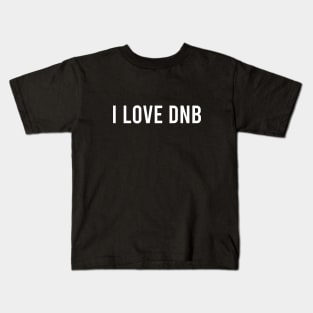 I LOVE DNB Kids T-Shirt